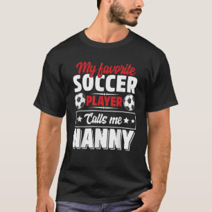 My Favorite Soccer Player Calls Me Nanny Mothers D T-Shirt