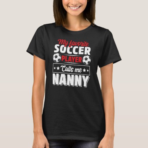 My Favorite Soccer Player Calls Me Nanny Mothers T_Shirt