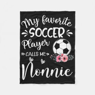 My Favorite Soccer Player Calls Me Nonnie  Fleece Blanket