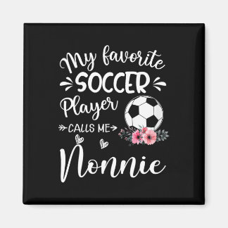 My Favorite Soccer Player Calls Me Nonnie  Magnet