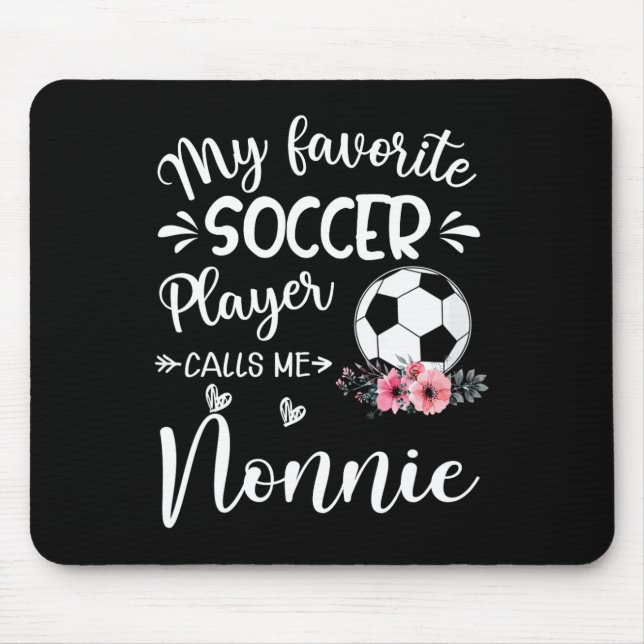 My Favorite Soccer Player Calls Me Nonnie  Mouse Pad (Front)