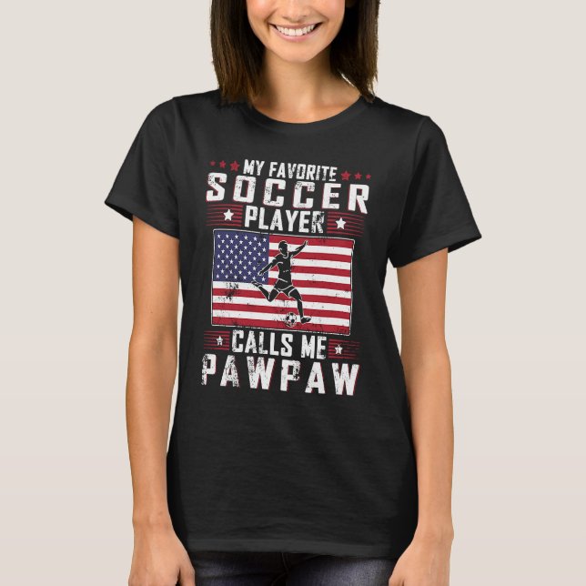 My Favorite Soccer Player Calls Me Pawpaw Father D T-Shirt (Front)
