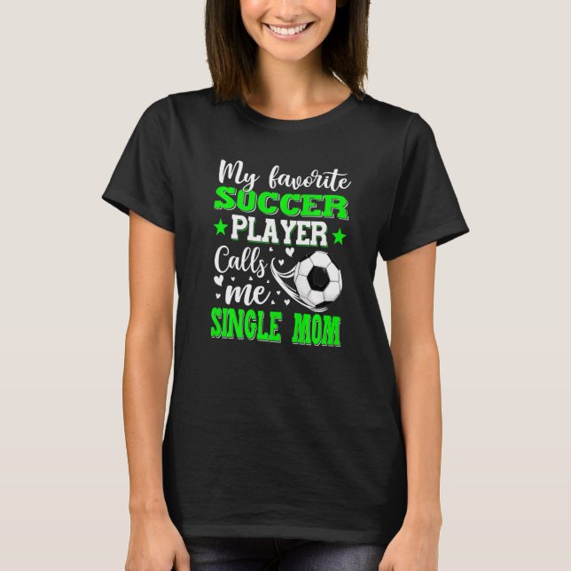 My Favorite Soccer Player Calls Me Single Mom Moth T-Shirt (Front)