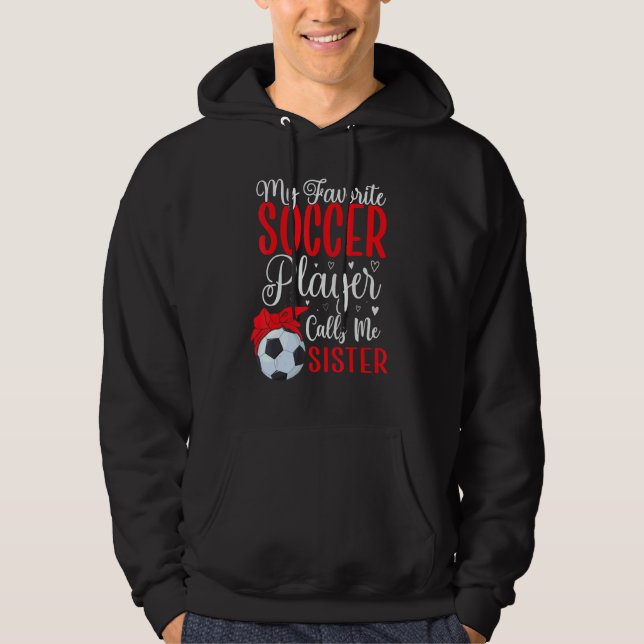 My Favorite Soccer player calls me Sister Cute Hoodie (Front)