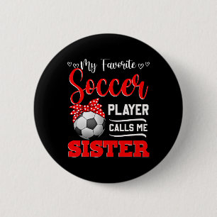My Favorite Soccer Player Calls Me Sister Tees Mot Button