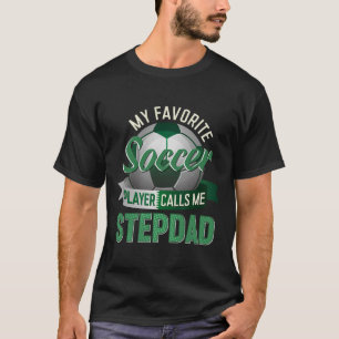 My Favorite Soccer Player Calls Me Stepdad Father' T-Shirt