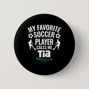 My Favorite Soccer Player Calls Me Tia Button