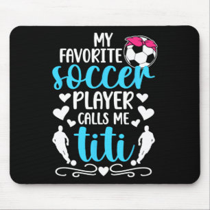 My Favorite Soccer Player Calls Me Titi Soccer Tit Mouse Pad