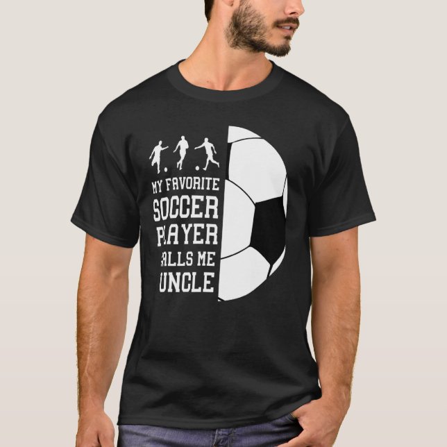 My Favorite Soccer Player Calls Me Uncle T-Shirt (Front)