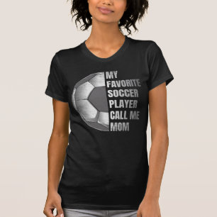 My Favorite Soccer Players Call Me Mom T-Shirt
