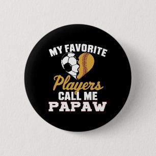 My Favorite Soccer Softbyll Players Call Me Papaw  Button