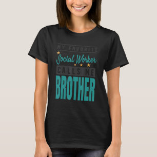 My Favorite Social Worker Calls Me Brother T-Shirt