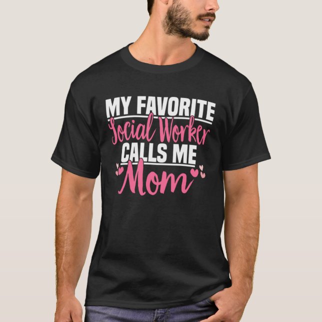 My Favorite Social Worker Calls Me Mom  Philanthro T-Shirt (Front)