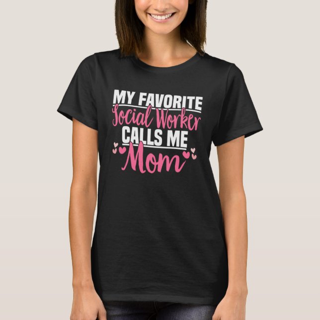 My Favorite Social Worker Calls Me Mom  Philanthro T-Shirt (Front)