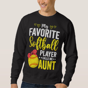 My Favorite Softball Player Calls Me Aunt Softball Sweatshirt