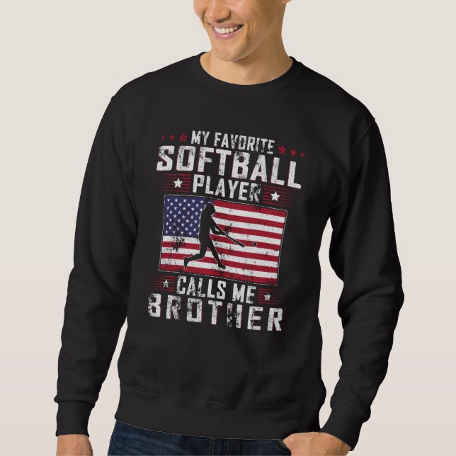 My Favorite Softball Player Calls Me Brother Fathe Sweatshirt (Front)