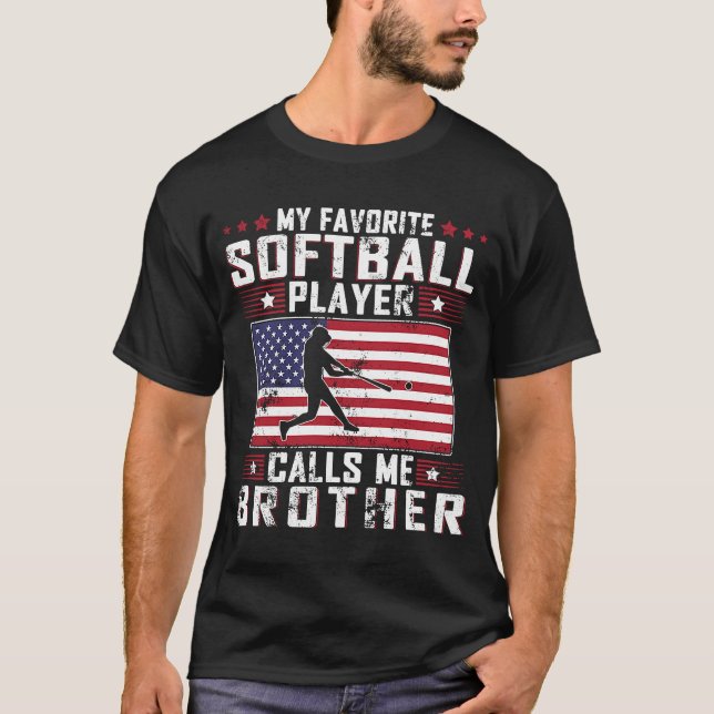 My Favorite Softball Player Calls Me Brother Fathe T-Shirt (Front)