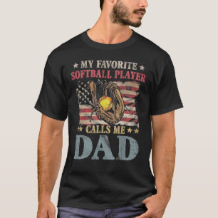 My Favorite Softball Player Calls Me Dad American  T-Shirt