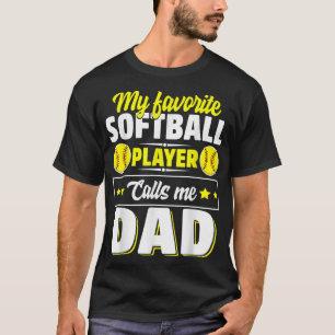 My Favorite Softball Player Calls Me Dad Cute T-Shirt