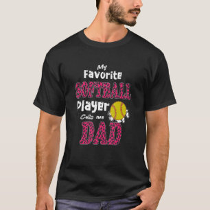 My Favorite Softball Player Calls Me Dad Fathers D T-Shirt