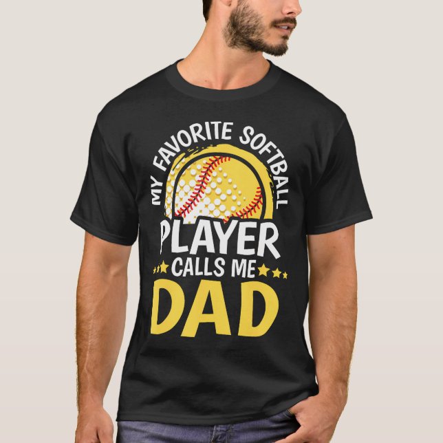 My Favorite Softball Player Calls Me Dad Funny Sof T-Shirt (Front)