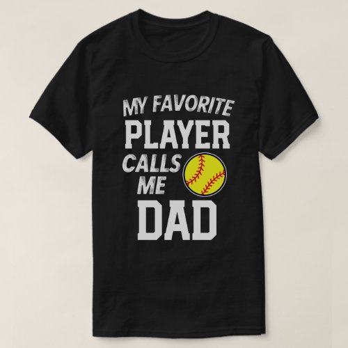 My favorite Softball player calls me Dad Gift T_Shirt