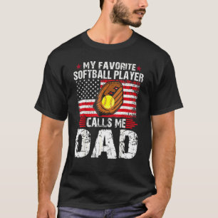 My Favorite Softball Player Calls Me Dad Softball T-Shirt