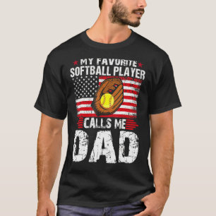 My Favorite Softball Player Calls Me Dad Softball T-Shirt