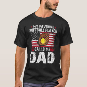My Favorite Softball Player Calls Me Dad Softball T-Shirt