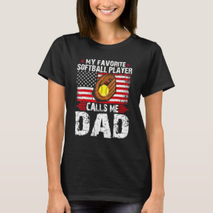 My Favorite Softball Player Calls Me Dad Softball T-Shirt
