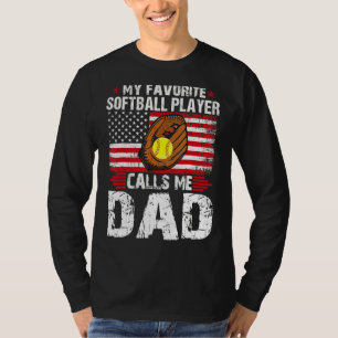 My Favorite Softball Player Calls Me Dad Softball T-Shirt