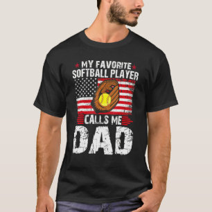 My Favorite Softball Player Calls Me Dad Softball T-Shirt
