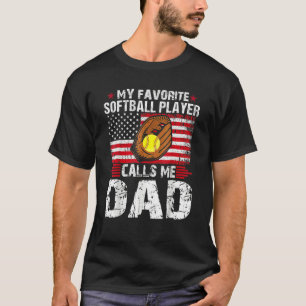 My Favorite Softball Player Calls Me Dad Softball  T-Shirt
