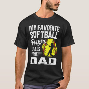 My Favorite Softball Player Calls Me Dad T-Shirt