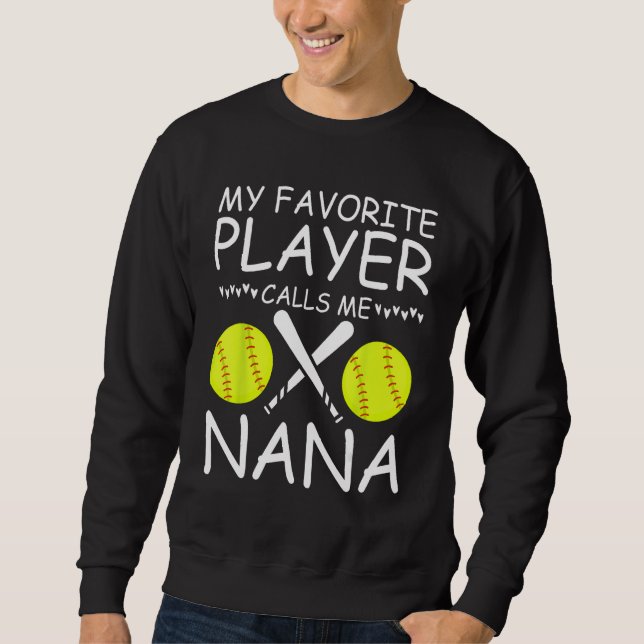 My Favorite Softball Player Calls Me Nana Baseball Sweatshirt (Front)