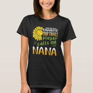 My Favorite Softball Player Calls Me Nana T-Shirt