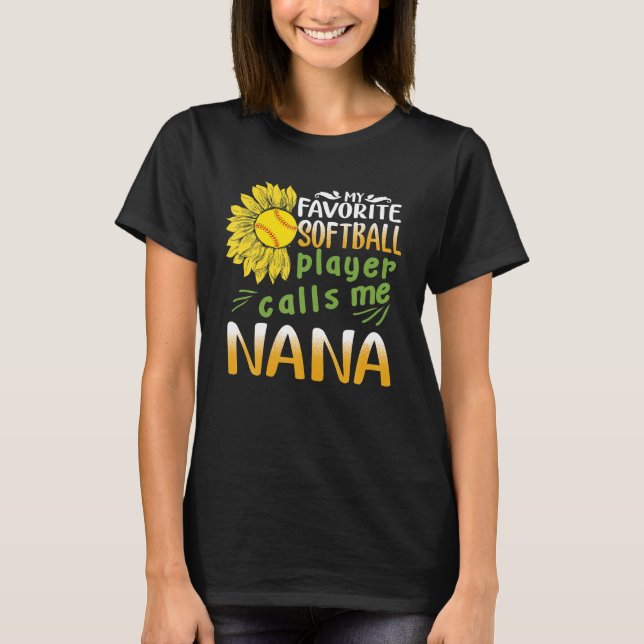 My Favorite Softball Player Calls Me Nana T-Shirt (Front)