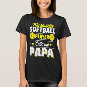 My Favorite Softball Player Calls Me Papa Cute Fat T-Shirt