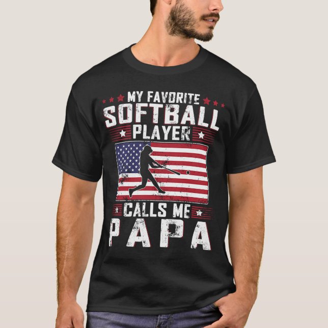 My Favorite Softball Player Calls Me Papa Father D T-Shirt (Front)
