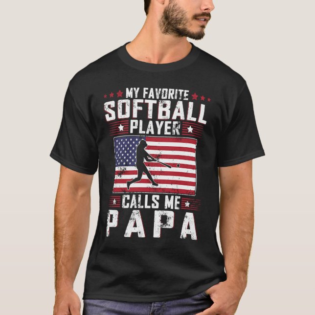 My Favorite Softball Player Calls Me Papa Father D T-Shirt (Front)