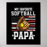My Favorite Softball Player Calls Me Papa Fathers Poster<br><div class="desc">My Favorite Softball Player Calls Me Papa Fathers Day Gift. Perfect gift for your dad,  mom,  papa,  men,  women,  friend and family members on Thanksgiving Day,  Christmas Day,  Mothers Day,  Fathers Day,  4th of July,  1776 Independent day,  Veterans Day,  Halloween Day,  Patrick's Day</div>