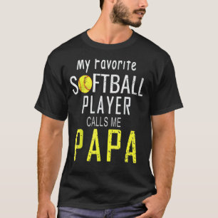 My Favorite Softball Player Calls Me Papa Fathers T-Shirt