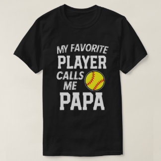 My favorite Softball player calls me Papa Gift T-Shirt