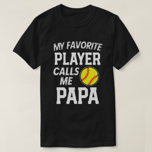 My favorite Softball player calls me Papa Gift T_Shirt