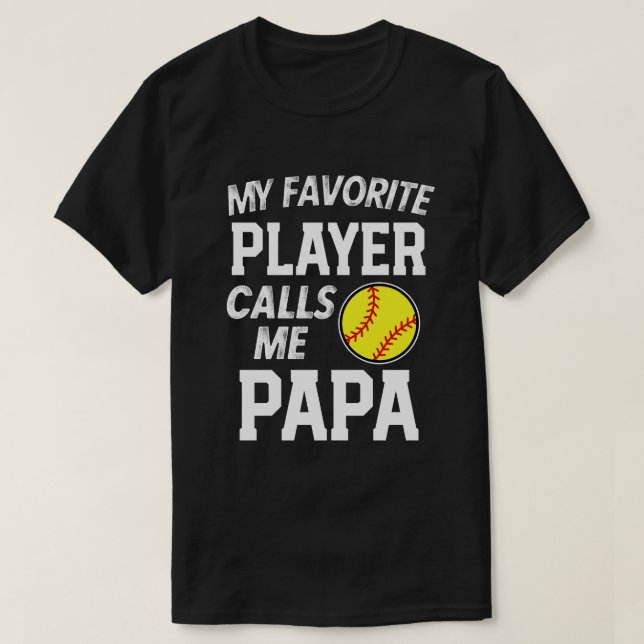 My favorite Softball player calls me Papa Gift T-Shirt (Design Front)