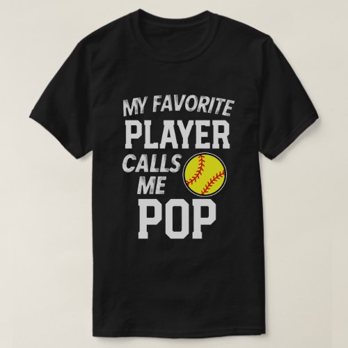 My favorite Softball player calls me Pop Gift T_Shirt
