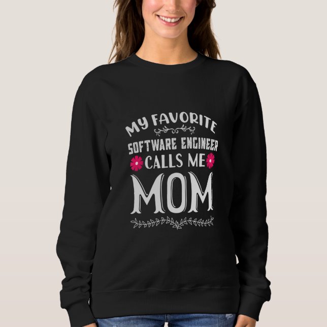 My Favorite Software Engineer Calls Me Mom Funny M Sweatshirt (Front)