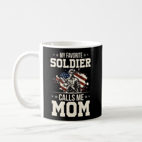 My Favorite Soldier Calls Me Mom Proud Military Mo Coffee Mug