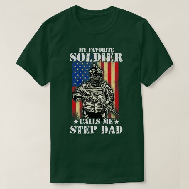 My favorite Soldier calls me Step Dad Soldier Dad  T-Shirt (Design Front)