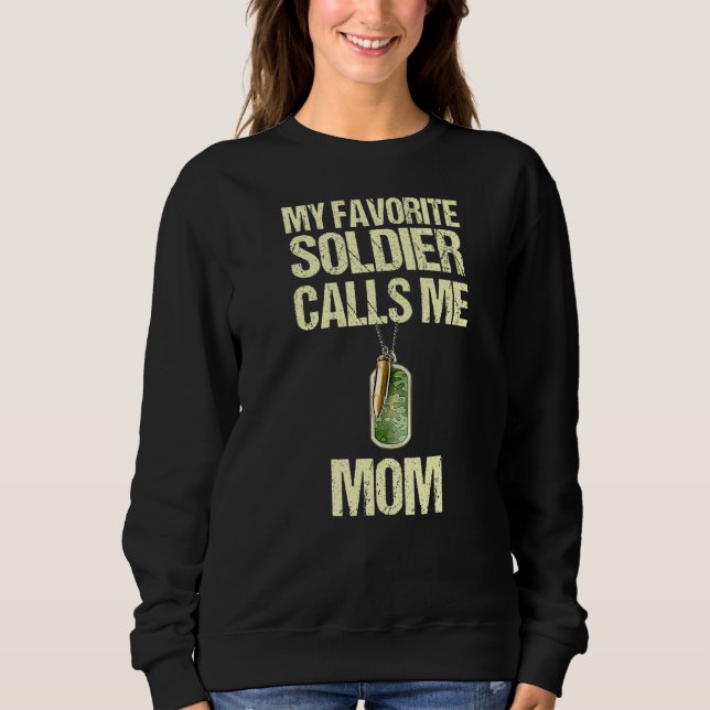 My Favorite Soldiercalls Me Mom Proud Military Mom Sweatshirt (Front)